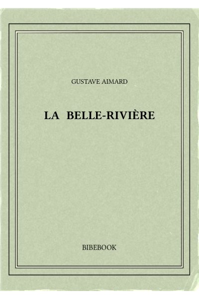 Aimard Gustave La Belle Riviere