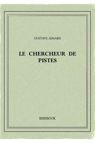 Aimard Gustave Le Chercheur De Pistes