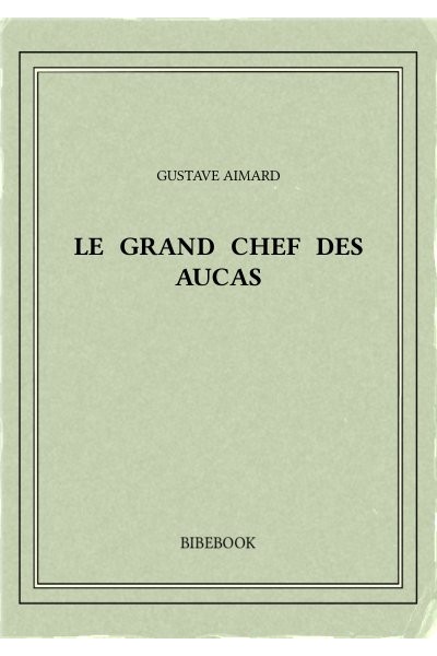 Aimard Gustave Le Grand Chef Des Aucas