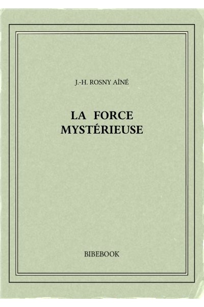 Aine J H Rosny La Force Mysterieuse