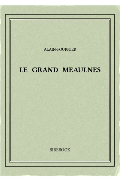 Alain Fournier Le Grand Meaulnes
