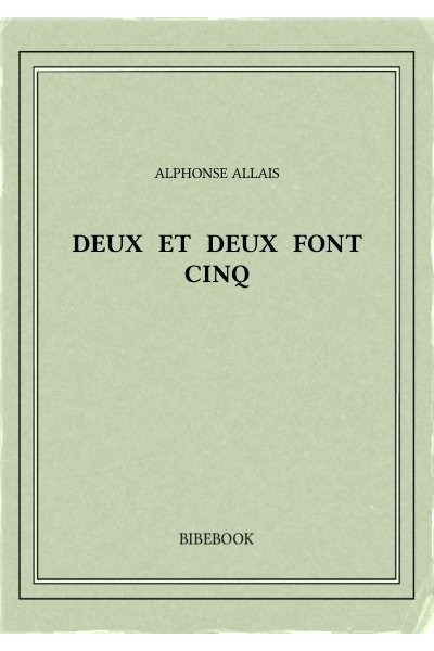 Allais Alphonse Deux Et Deux Font Cinq