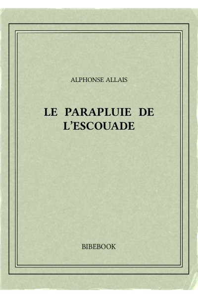 Allais Alphonse Le Parapluie De L Escouade