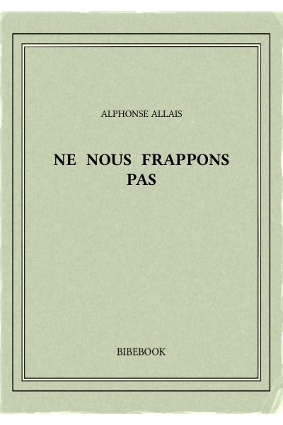 Allais Alphonse Ne Nous Frappons Pas