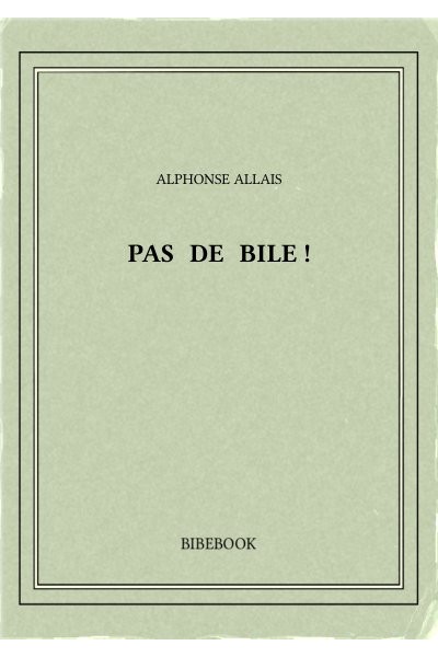 Allais Alphonse Pas De Bile
