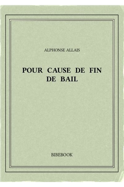 Allais Alphonse Pour Cause De Fin De Bail