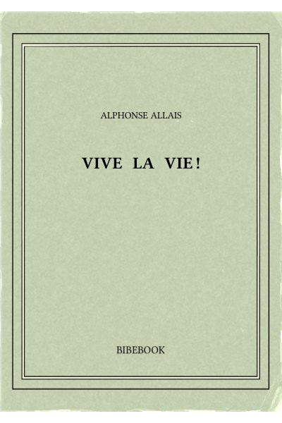Allais Alphonse Vive La Vie