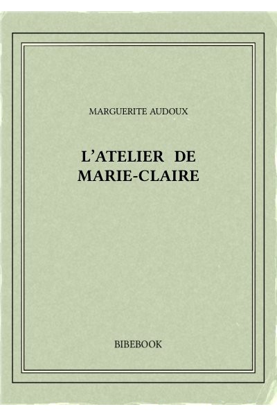 Audoux Marguerite L Atelier De Marie Claire