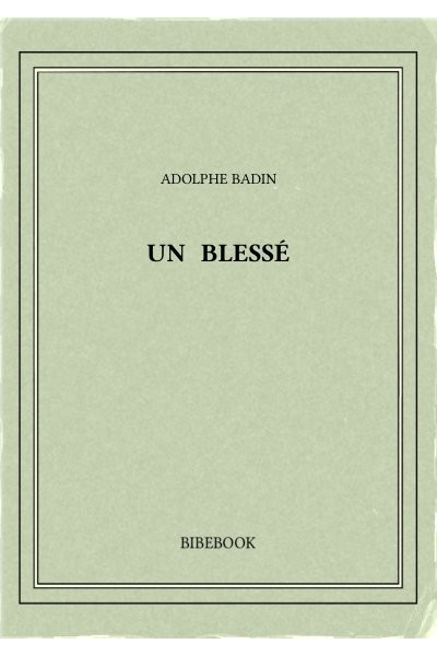 Badin Adolphe Un Blesse