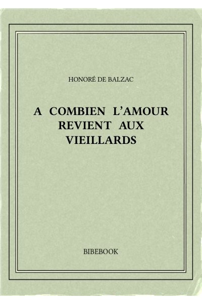 Balzac Honore De A Combien L Amour Revient Aux Vieillards