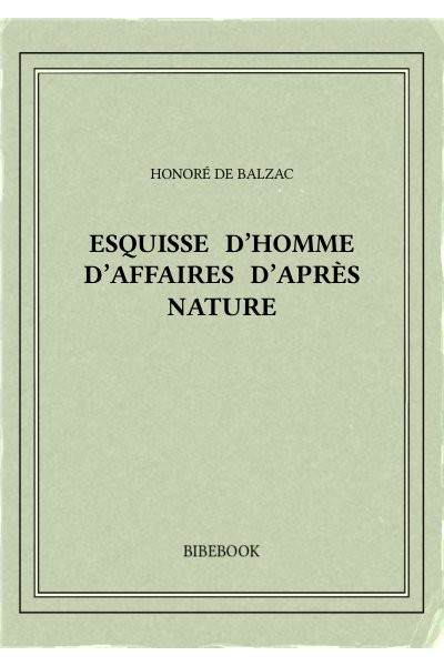 Balzac Honore De Esquisse D Homme D Affaires D Apres Nature