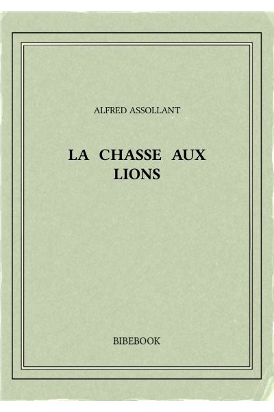 Favrett Assollant Alfred La Chasse Aux Lions