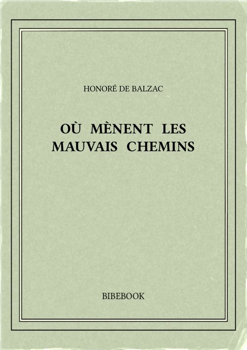 Balzac Honore De Ou Menent Les Mauvais Chemins