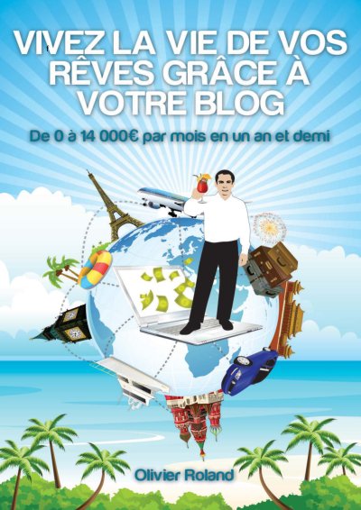 Vivez la vie de vos reves grace a votre Blog